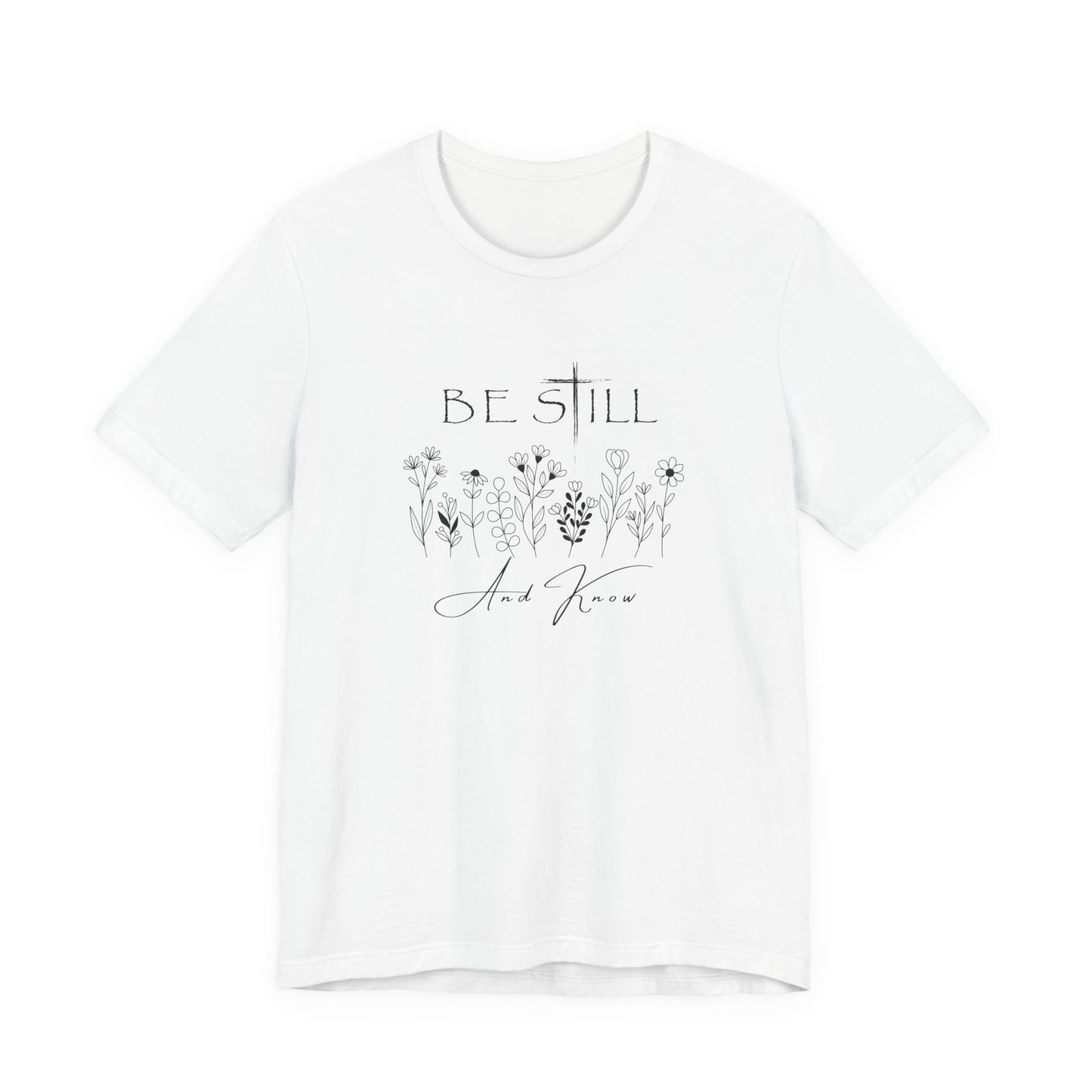 Be Still and know... T-shirt