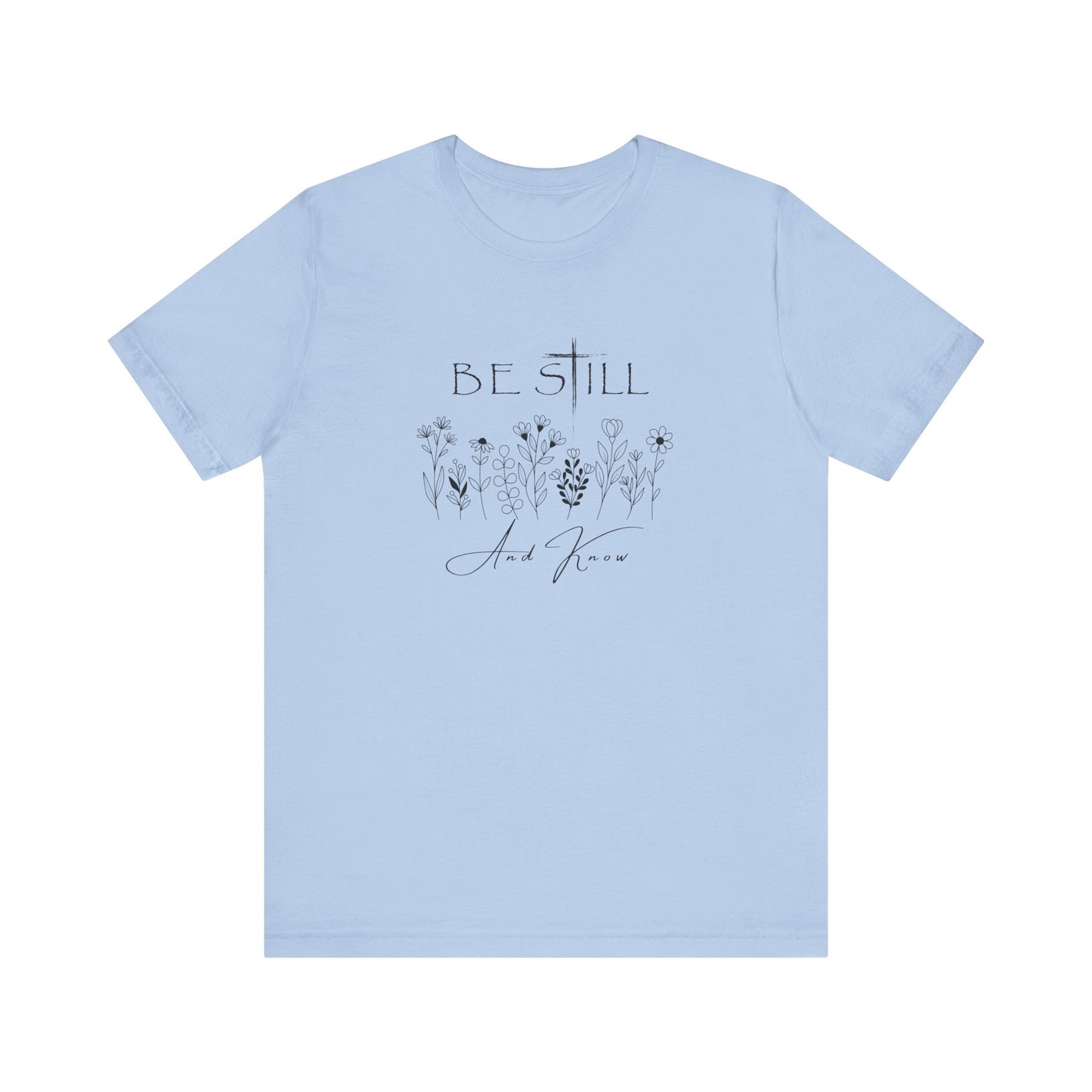 Be Still and know... T-shirt