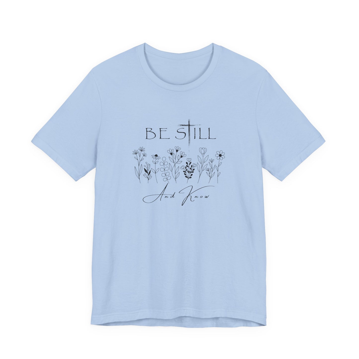 Be Still and know... T-shirt