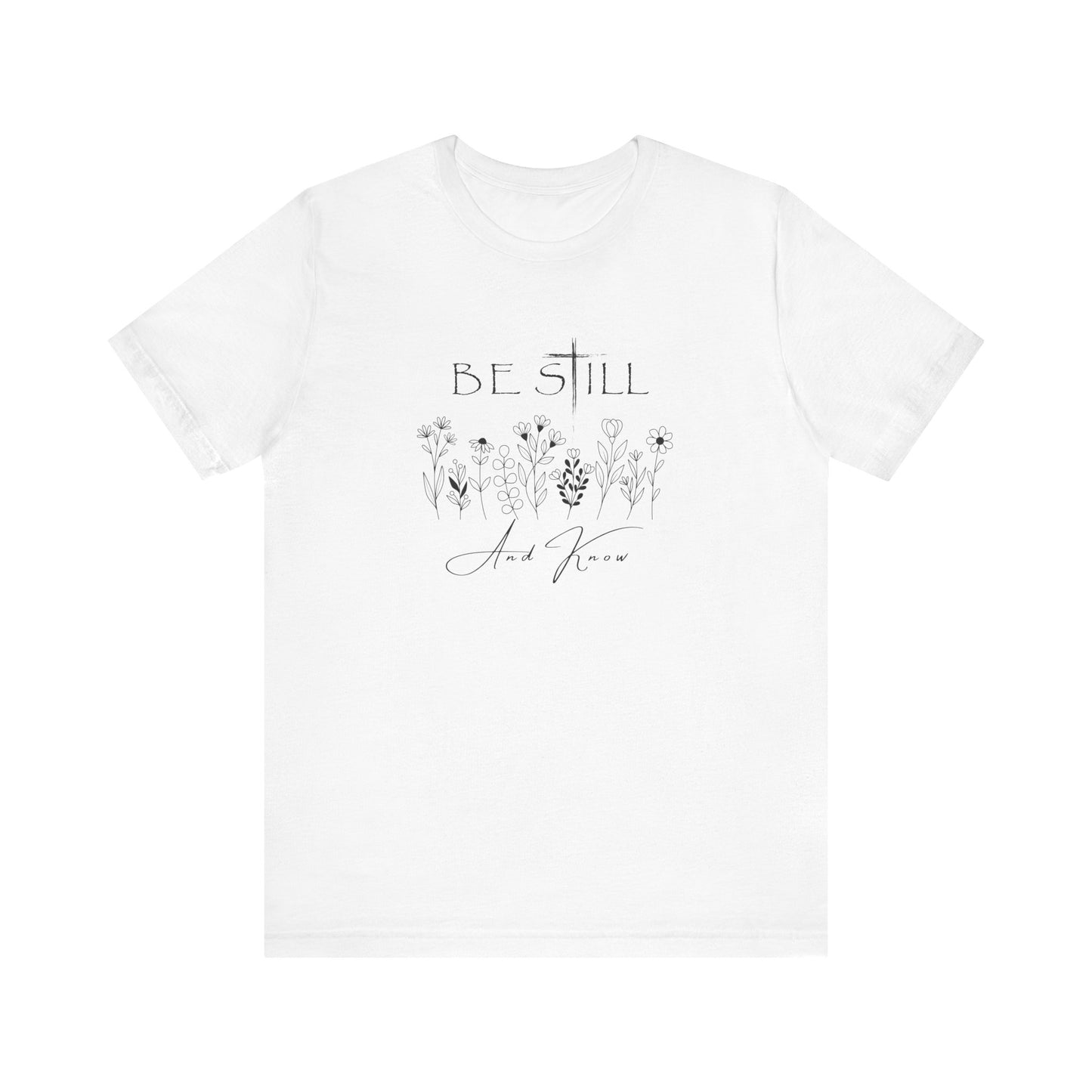 Be Still and know... T-shirt