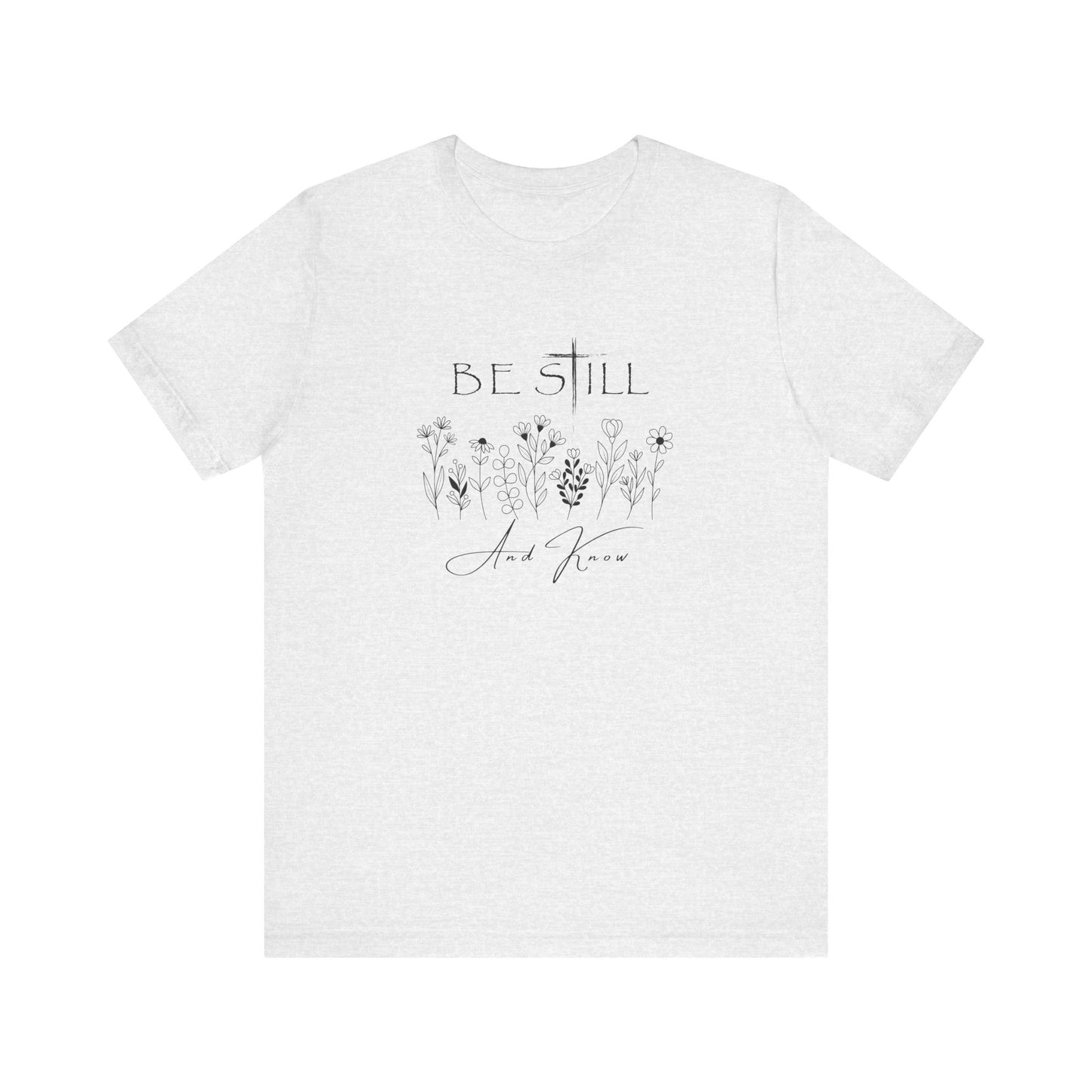 Be Still and know... T-shirt