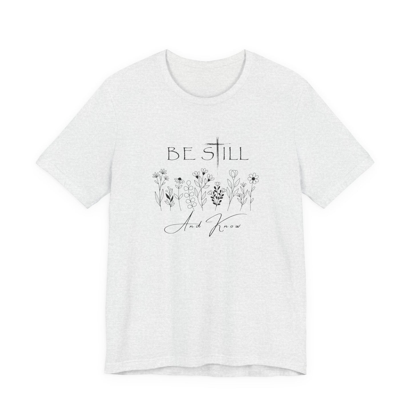 Be Still and know... T-shirt