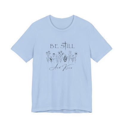 Be Still and know... T-shirt