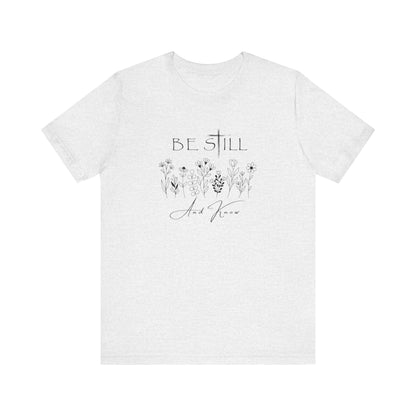 Be Still and know... T-shirt